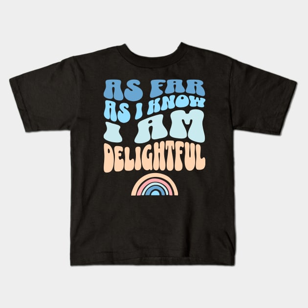 As Far As I Know I'm Delightful Sarcastic Sassy Kids T-Shirt by Lavender Celeste